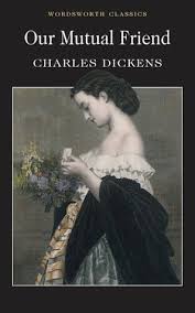 Our Mutual friend by Charles Dickens [wordsworth classics]