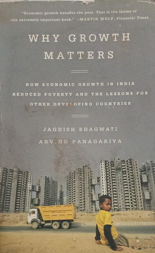 Why Growth Matters [rare books] by Jagdish Bhagwati and Arvind Panagariya