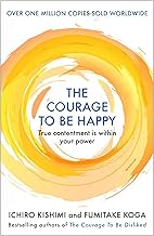 The Courage to be Happy by KISHIMI ICHIRO