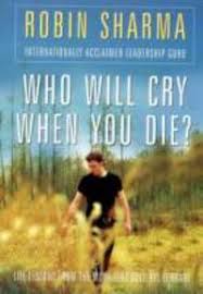 Who will cry when you die? by robin sharma