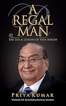 A Regal Man: The Life & Lessons of Vasu Shroff by Priya Kumar