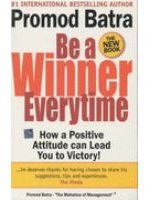Be A Winner Everytime: How A Positive Attitude Can Lead You To Victory! by Promod Batra [rare books]