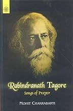 Rabindranath Tagore: Songs of Prayer by Mohit Chakravarti