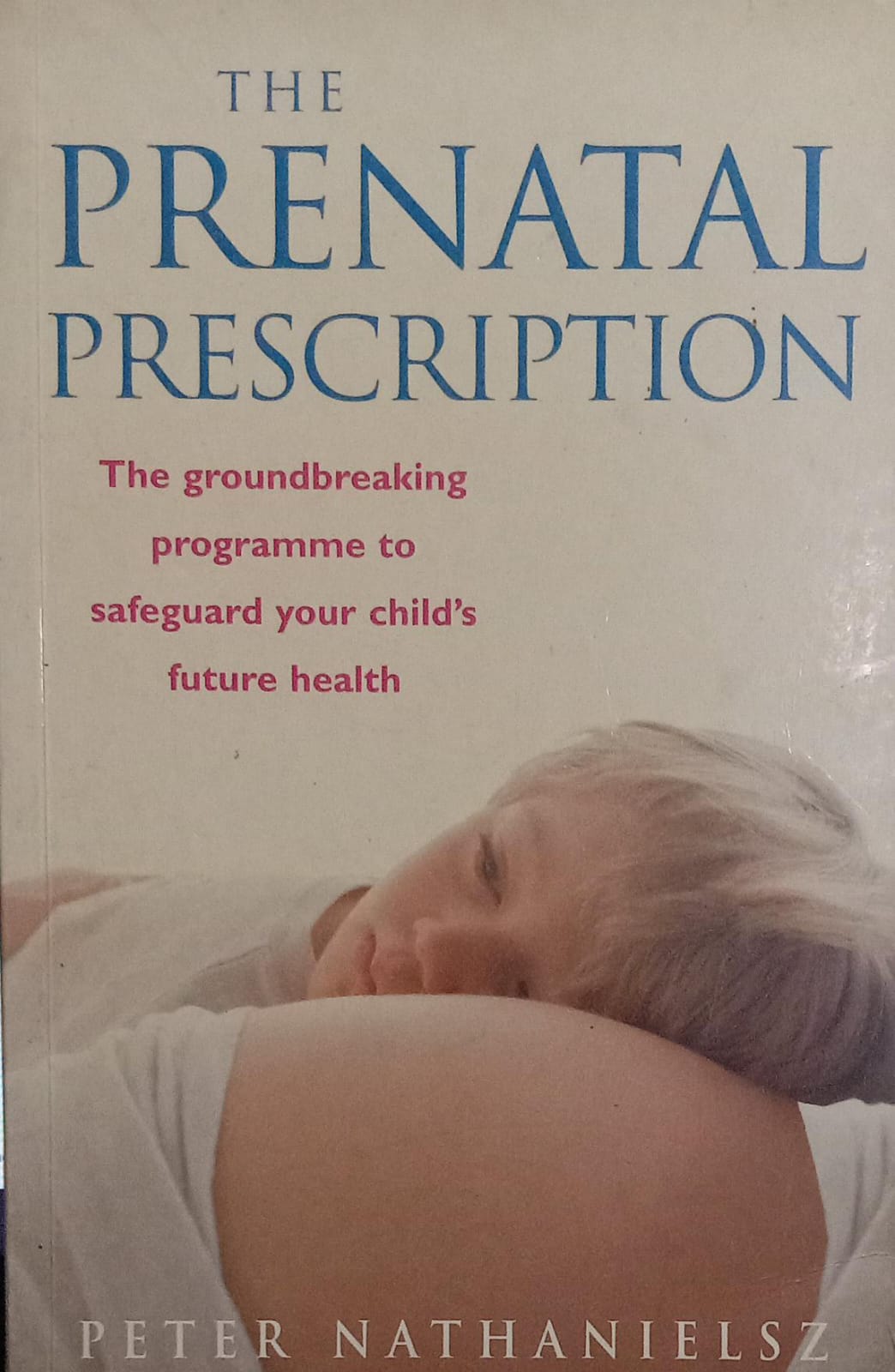The Prenatal Prescription [rare books] by Peter Nathanielsz and Christopher Vaughan