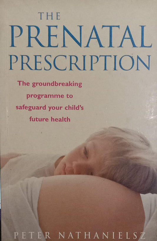 The Prenatal Prescription [rare books] by Peter Nathanielsz and Christopher Vaughan