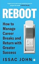 Reboot : How to Manage Career Breaks and Return with Greater Success