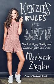 Kenzie's Rules for Life: How to Be Happy, Healthy, and Dance to Your Own Beat [Hardcover]by Mackenzie Ziegler and Maddie Ziegler