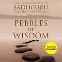 Pebbles of Wisdom by Sadhguru