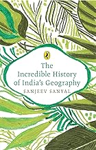 The Incredible History of India's Geography by Sanjeev Sanyal and Sowmya Rajendran