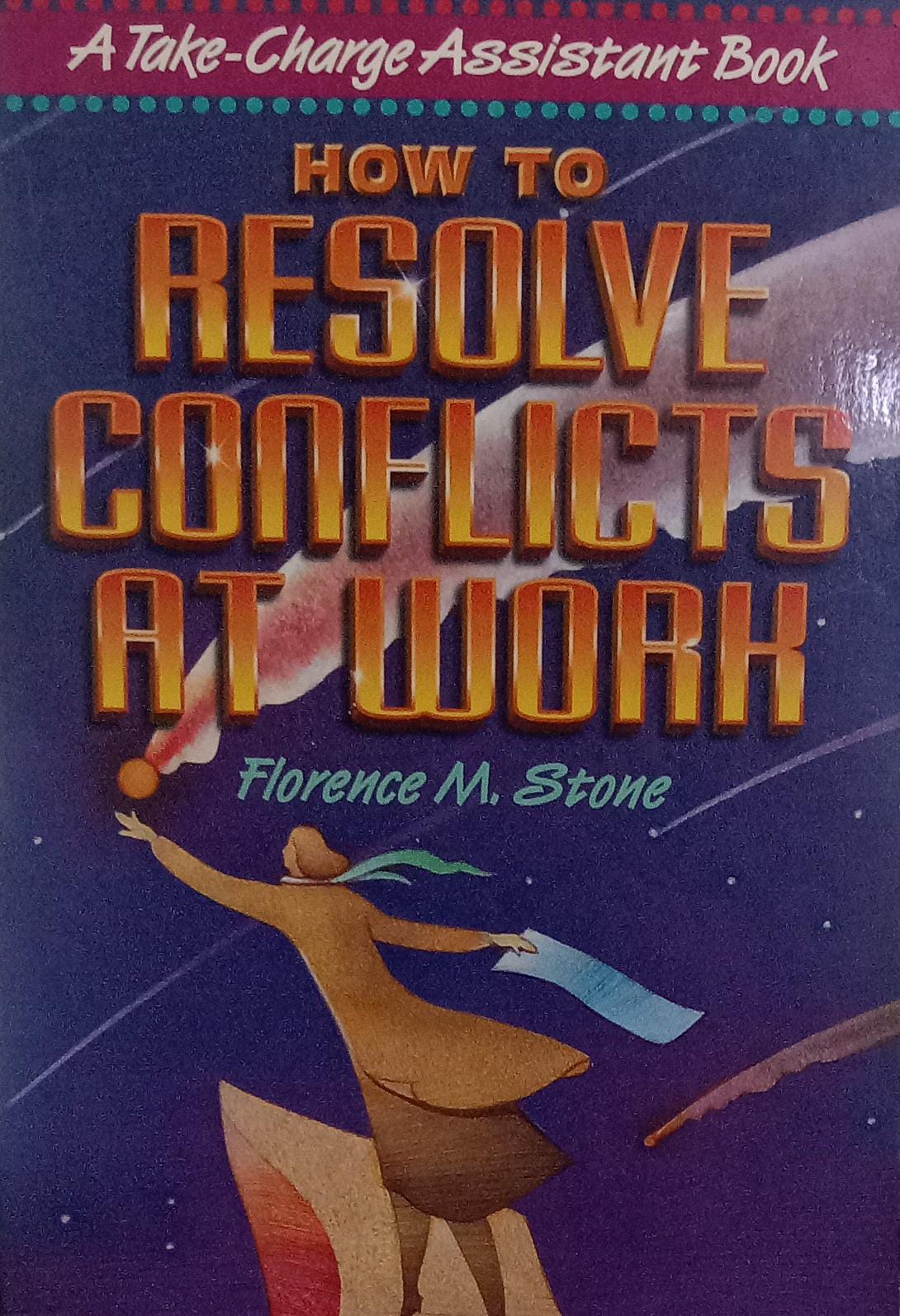 How to Resolve Conflicts at Work: A Take Charge Assistant Book by Florence M. Stone [rare books]