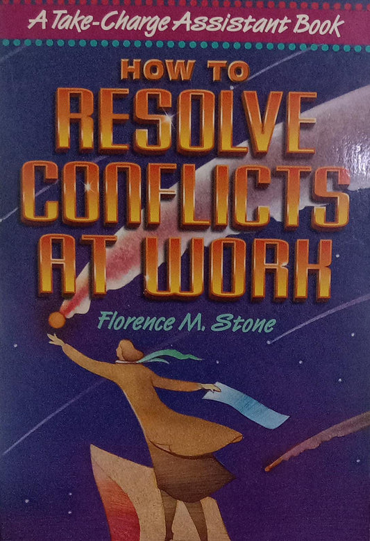 How to Resolve Conflicts at Work: A Take Charge Assistant Book by Florence M. Stone [rare books]