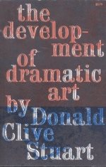 The development of dramatic art [rare books] by Donald Clive Stuart