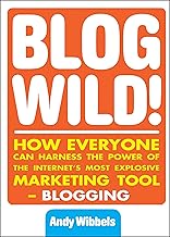 Blog wild how everyone can go blogging [rare books] by,  Andy Wibbel