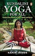Kundalini Yoga for All: Unlock the Power of Your Body and Brain by Kamini Bobde