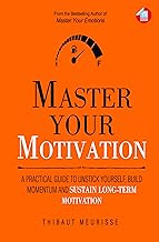 Master Your Motivation by Thibaut Meurisse