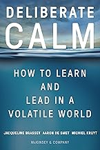 Deliberate Calm: How to Learn and Lead in a Volatile World  by  Jacqueline Brassey , Aaron De Smet