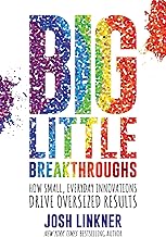 Big Little Breakthroughs: How Small, Everyday Innovations Drive Oversized Results [Hardcover]by Josh Linkner