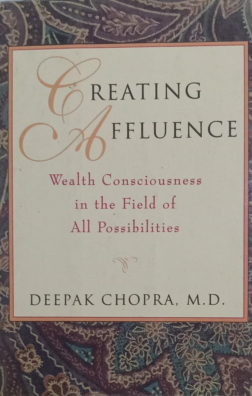 Creating Affluence: Wealth Consciousness in the Field of All Possibilities by Deepak Chopra [Hardcover] [rare books])