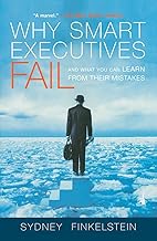 Why Smart Executives Fail: And What You Can Learn from Their Mistakes