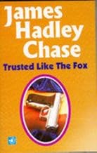Trusted Like The Fox by James Hadley Chase