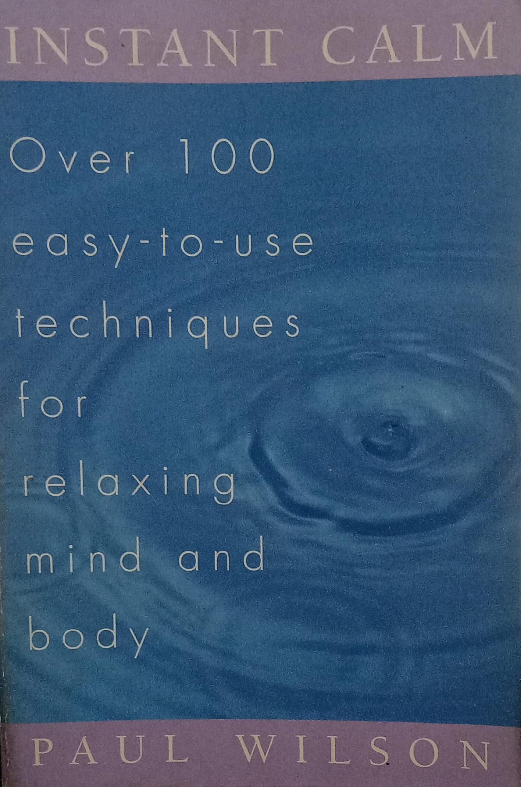 Instant Calm: Over 100 Easy-To-Use Techniques for Relaxing Mind and Bo ...