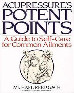 Accupressure's Potent Points: A Guide to Self-Care for Common Ailments [rare books] by Michael Reed Gach PhD