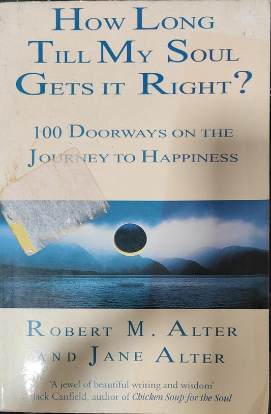 How Long Till My Soul Gets it Right?: 100 doorways on the journey to happiness by Robert M. Alter |Jane Alter [Rare books]