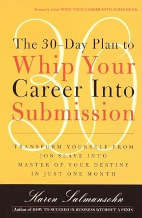The 30-Day Plan to Whip Your Career Into Submission [Rare books]