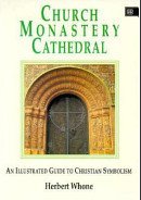 Church, Monastery, Cathedral: Illustrated Guide to Christian Symbolism by Herbert Whone (Rare book)