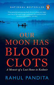 Our Moon Has Blood Clots: A Memoir of a Lost Home in Kashmir