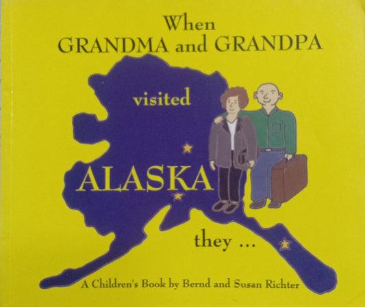 When Grandma and Grandpa Visited Alaska They