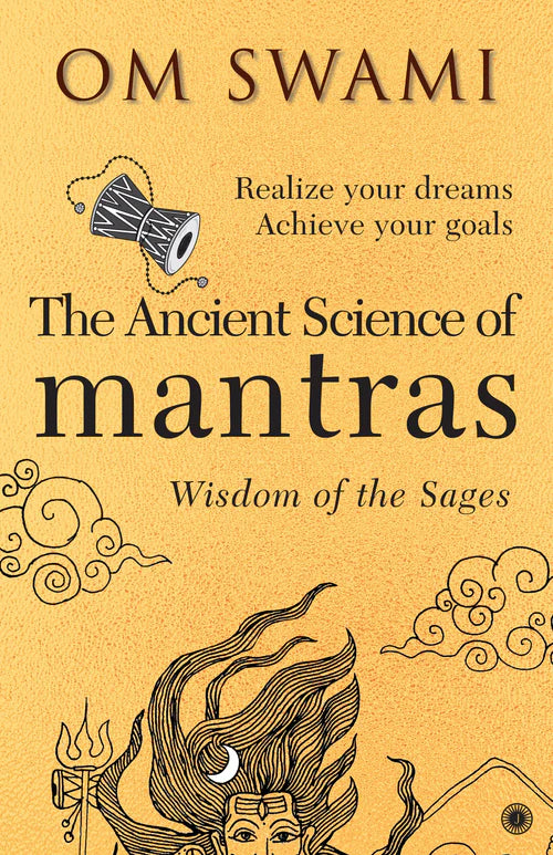 The Ancient Science of Mantras: Wisdom of the Sages by Om Swami