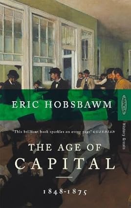 The Age Of Capital : 1848-1875 by Eric Hobsbawm
