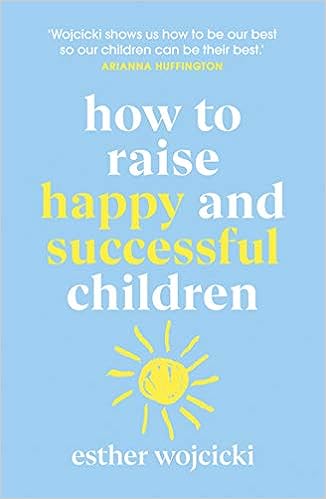 How to Raise Happy and Successful Children