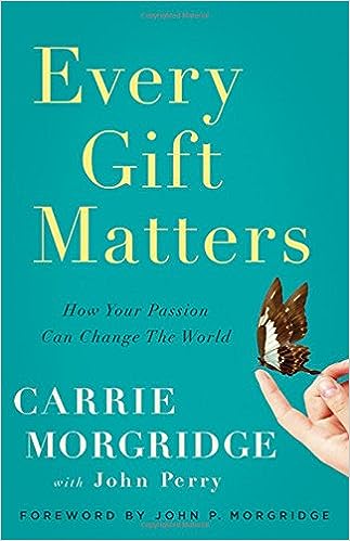 Every Gift Matters: How Your Passion Can Change the World [Hardcover]