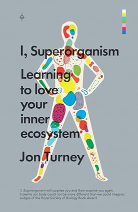 I, Superorganism: Learning to Love Your Inner Ecosystem by John Turney [Premium Books]