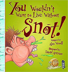 You Wouldn't Want To Live Without Snot!