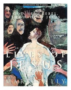 The Lives of Jesus: God, Jew, Rebel and Sage by Mark Tully [Rare book] [Hardcover]