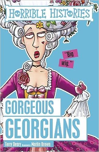 Gorgeous Georgians (Horrible Histories)