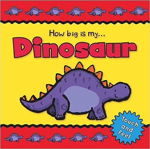 How Big Is My.... Dinosaur [touch and feel] [board book]]