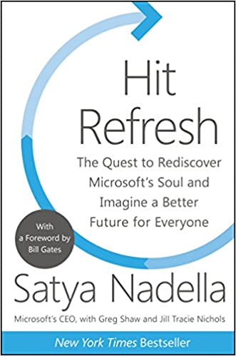 Hit Refresh: The Quest to Rediscover Microsoft’s Soul and Imagine a Better Future for Everyone