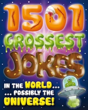 1501 Grossest Jokes in the World...Possibly the Universe