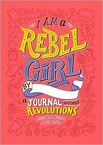 I Am a Rebel Girl: A Journal to Start Revolutions [hardcover]