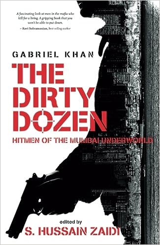The dirty dozen: hitmen of the mumbai underworld by Gabriel Khan