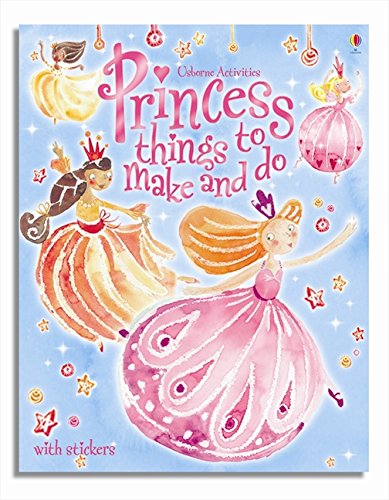 Princess Things to Make and Do (Usborne Activities)(with stickers)