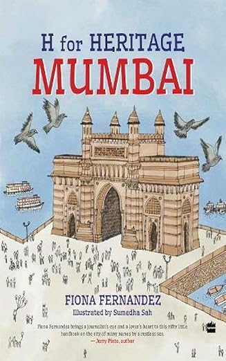 H FOR HERITAGE: MUMBAI by Fiona Fernandez |Sumedha Sah [rare books]