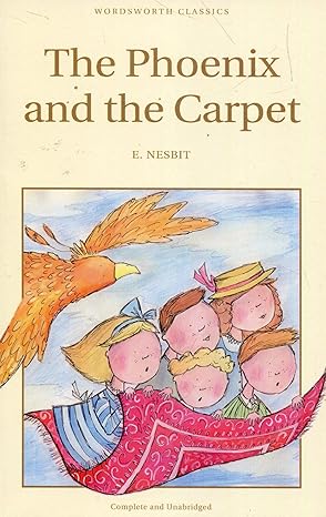 The Phoenix and the Carpet by E. Nesbit [Wordsworth Classics]