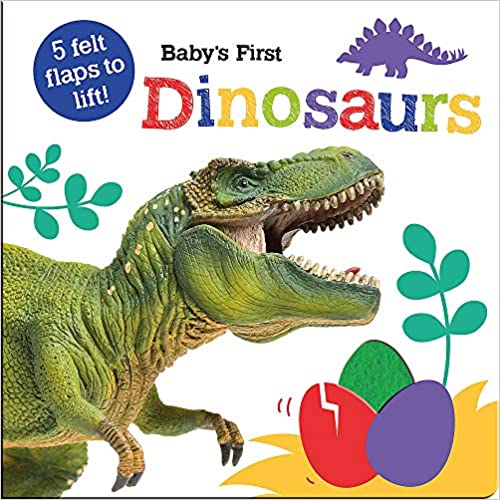 Baby's First Dinosaurs (Baby's First Felt Flap Book) [Board book]