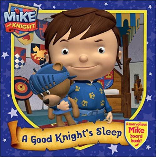 Mike the Knight: A Good Knight's Sleep [board book]