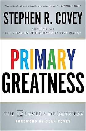 Primary Greatness: The 12 Levers of Success by Stephen R. Covey [Premium Books]